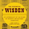 The essential Wisden: an anthology of 150 years of Wisden cricketers' almanack (B5)