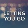 This Is Me Letting You Go