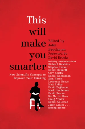 This Will Make You Smarter: 150 New Scientific Concepts to Improve Your Thinking