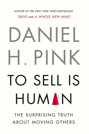 To Sell Is Human: The Surprising Truth About Moving Others