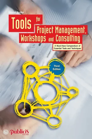 Tools for Project Management, Workshops and Consulting: A Must-Have Compendium of Essential Tools and Techniques (B5)