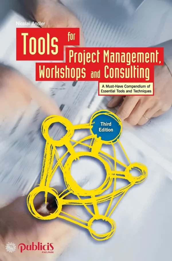 Tools for Project Management, Workshops and Consulting: A Must-Have Compendium of Essential Tools and Techniques (B5)