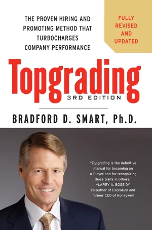 Topgrading: The Proven Hiring and Promoting Method That Turbocharges Company Performance (3rd Edition)