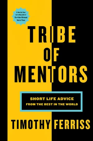 Tribe of Mentors: Short Life Advice from the Best in the World