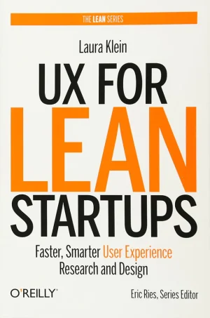 UX for Lean Startups Faster, Smarter User Experience Research and Design (B5)