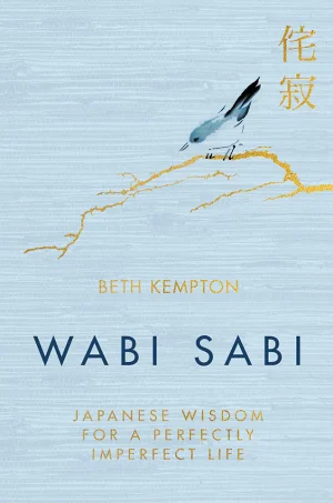 Wabi Sabi: Japanese Wisdom for a Perfectly Imperfect Life (Lifestyle)
