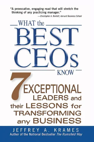 What the Best CEOs Know : 7 Exceptional Leaders and Their Lessons for Transforming any Business (B5)