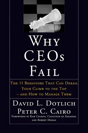 Why CEO's Fail: The 11 Behaviors That Can Derail Your Climb to the Top and How to Manage Them (B5)