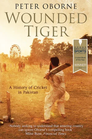 Wounded Tiger: A History of Cricket in Pakistan