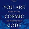 You Are Cosmic Code: Essential Numerology