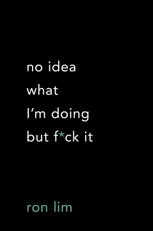 no idea what I'm doing but f*ck it