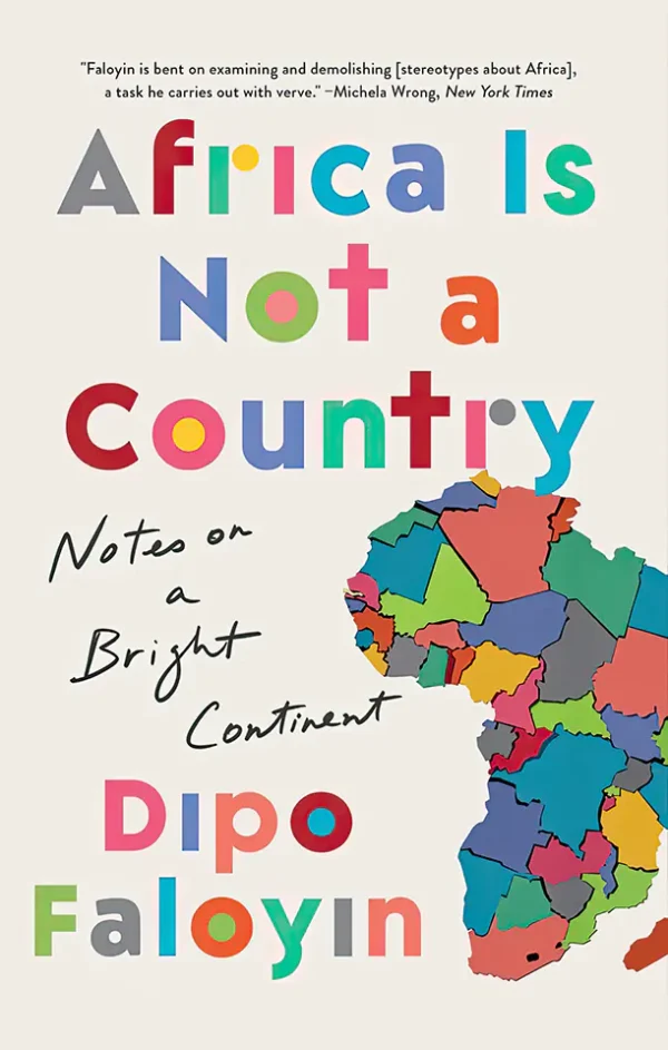 Africa Is Not a Country: Notes on a Bright Continent