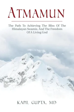 Atmamun: The Path to Achieving the Bliss of the Himalayan Swamis. and the Freedom of a Living God