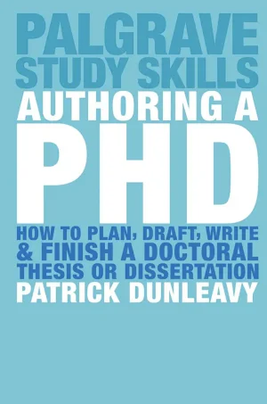 Authoring a PhD Thesis: How to Plan, Draft, Write and Finish a Doctoral Dissertation (B5)