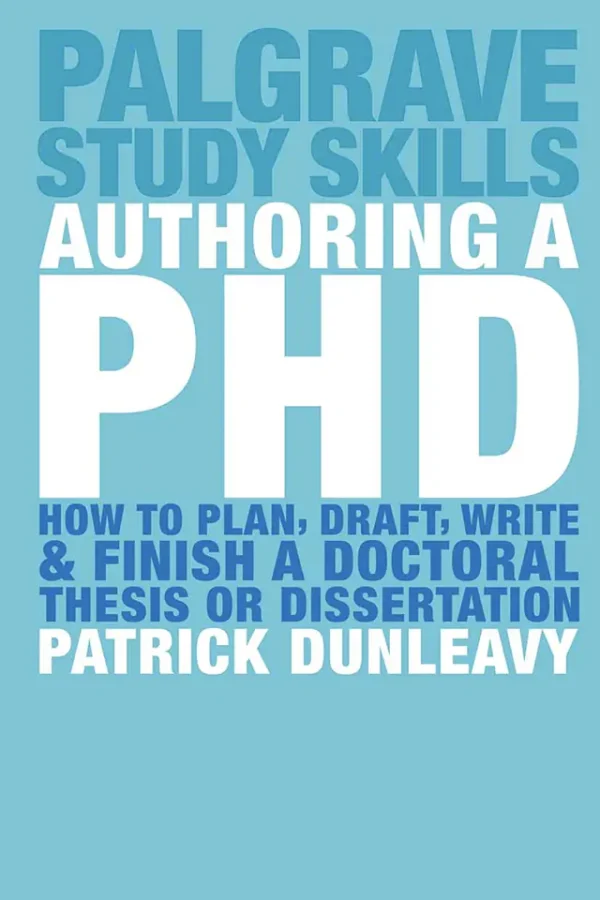 Authoring a PhD Thesis: How to Plan, Draft, Write and Finish a Doctoral Dissertation (B5)