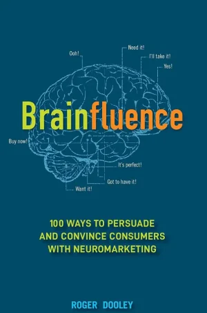 Brainfluence: 100 Ways to Persuade and Convince Consumers with Neuromarketing