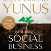 Building Social Business: The New Kind of Capitalism That Serves Humanity’s Most Pressing Needs