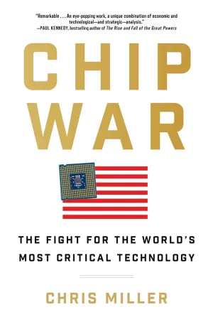 Chip War: The Quest to Dominate the World's Most Critical Technology