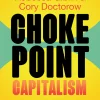 Chokepoint Capitalism: How Big Tech and Big Content Captured Creative Labor Markets and How We'll Win Them Back