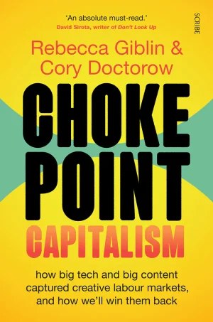Chokepoint Capitalism: How Big Tech and Big Content Captured Creative Labor Markets and How We'll Win Them Back
