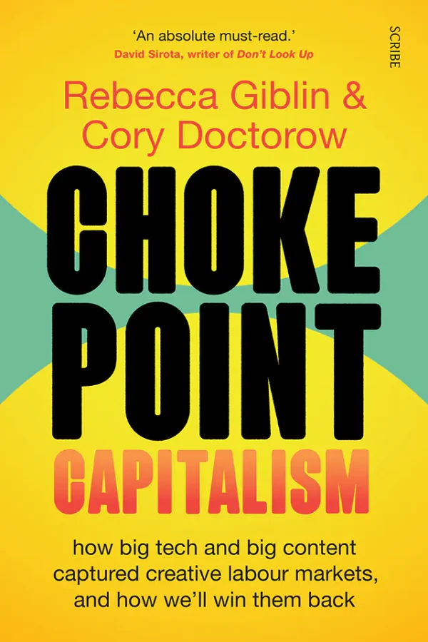 Chokepoint Capitalism: How Big Tech and Big Content Captured Creative Labor Markets and How We'll Win Them Back