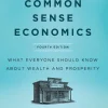 Common Sense Economics: What Everyone Should Know About Wealth and Prosperity