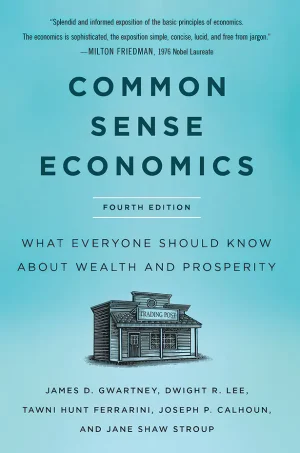 Common Sense Economics: What Everyone Should Know About Wealth and Prosperity