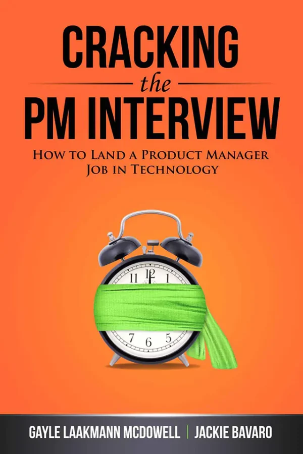 Cracking the PM Interview: How to Land a Product Manager Job in Technology (Cracking the Interview & Career) (1st Edition)