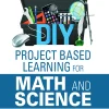 DIY Project Based Learning for Math and Science (B5)