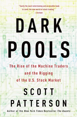 Dark Pools: The Rise of the Machine Traders and the Rigging of the U.S. Stock Market