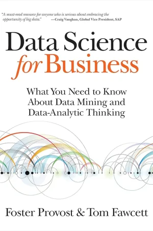 Data Science for Business What You Need to Know About Data Mining and Data-Analytic Thinking (B5) (Color)