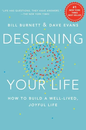 Designing Your Life: How to Build a Well-Lived, Joyful Life