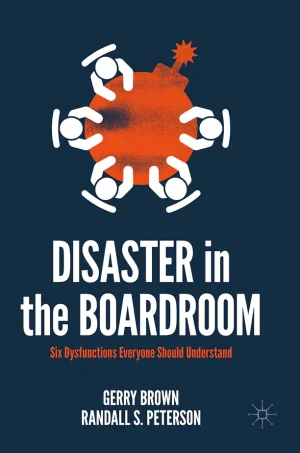 Disaster in the Boardroom: Six Dysfunctions Everyone Should Understand (B5)