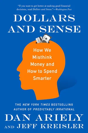 Dollars and Sense: How We Misthink Money and How to Spend Smarter