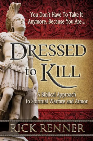 Dressed to Kill: A Biblical Approach to Spiritual Warfare and Armor