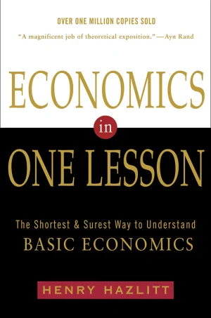Economics in One Lesson: The Shortest and Surest Way to Understand Basic Economics