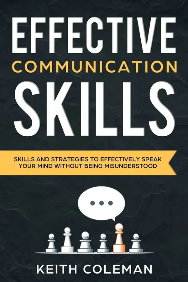 Effective Communication: Skills and Strategies to Effectively Speak Your Mind Without Being Misunderstood (Color)