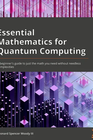 Essential Mathematics for Quantum Computing: A beginner's guide to just the math you need without needless complexities (B5) (Color)