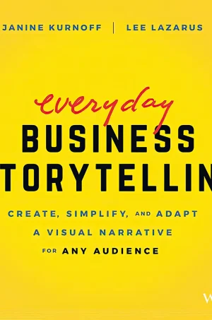 Everyday Business Storytelling: Create, Simplify, and Adapt A Visual Narrative for Any Audience (1st Edition) (B5) (Color)