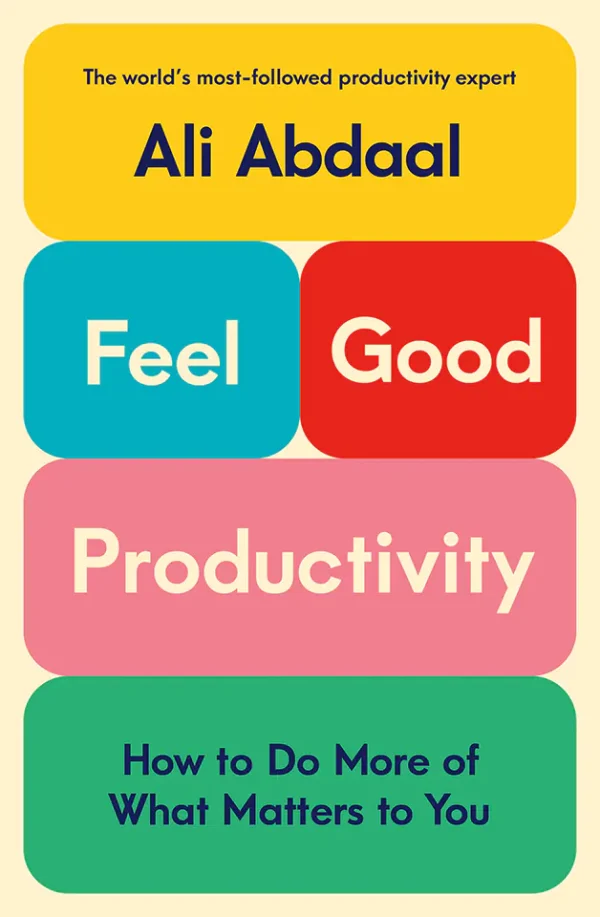Feel Good Productivity: How to Do More of What Matters to You