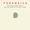 Forensics: What Bugs, Burns, Prints, Dna, and More Tell Us about Crime