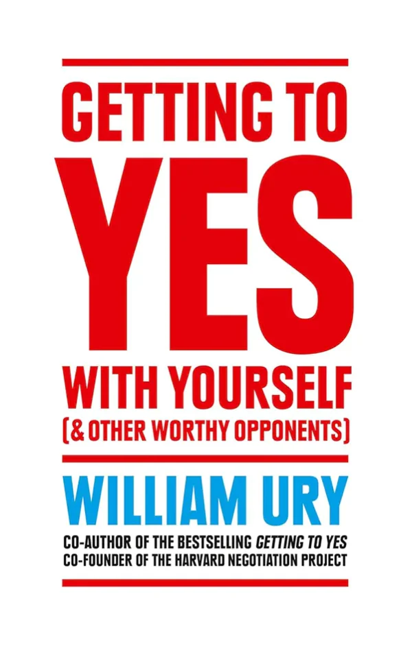 Getting to Yes with Yourself: (And Other Worthy Opponents)