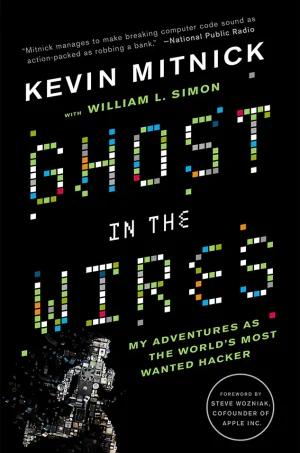 Ghost in the Wires: My Adventures as the World’s Most Wanted Hacker