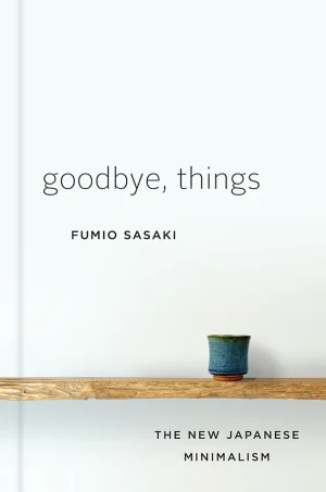 Goodbye, Things: The New Japanese Minimalism (Color)