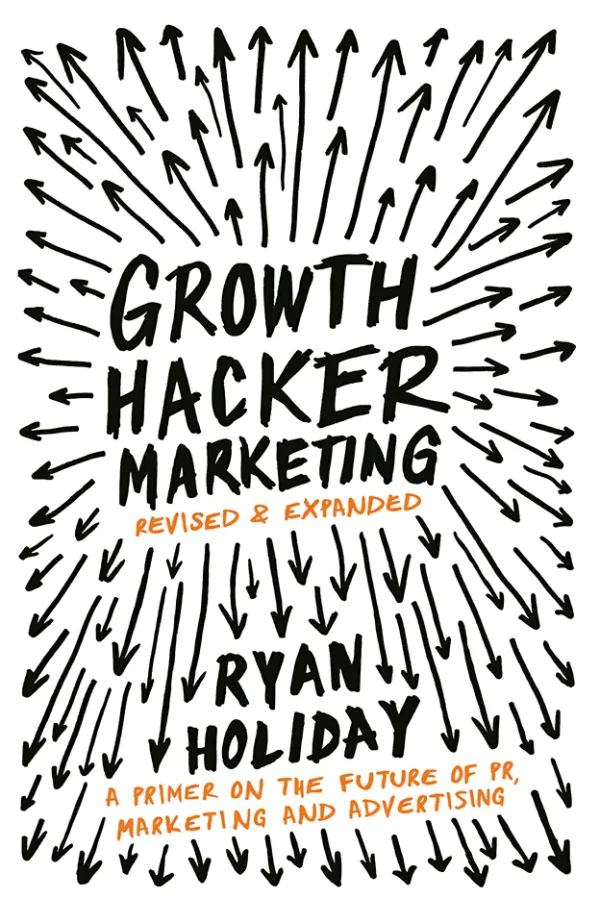 Growth Hacker Marketing: A Primer on the Future of PR, Marketing, and Advertising