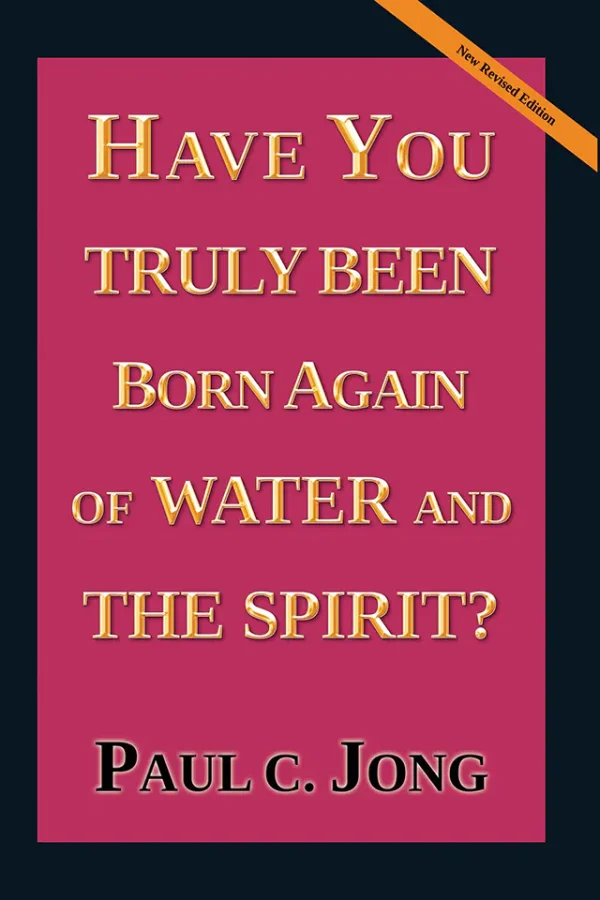 Have You Truly Been Born Again Of  Water and The Spirit?