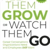 Help Them Grow or Watch Them Go: Career Conversations Employees Want