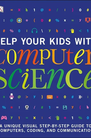 Help Your Kids with Computer Science A Unique Visual Step-by-Step Guide to Computers, Coding, and Communication (B5) (Color)