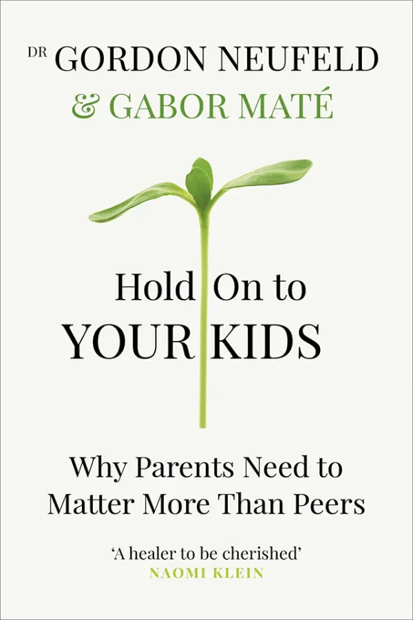 Hold On to Your Kids: Why Parents Need to Matter More Than Peers