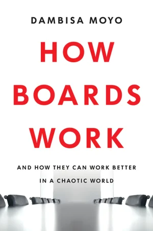 How Boards Work: And How They Can Work Better in a Chaotic World